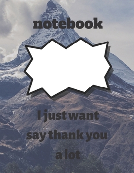 notebook :I just want to say thank you a lot: notebook :I just want to say thank you a lot ,notebook gift for thanksgiving, journal book for ... inches 120 pages, notebook for thanksgiving