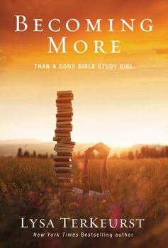Paperback Becoming More Than a Good Bible Study Girl Book