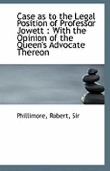 Paperback Case as to the Legal Position of Professor Jowett: With the Opinion of the Queen's Advocate Thereon Book