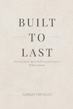 Built to Last: How Real Estate Agents Build Long-Term Success