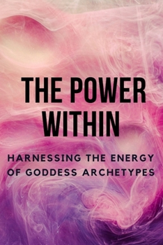 Paperback The Power Within: Harnessing the Energy of Goddess Archetypes Book