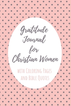 Gratitude Journal for Christian Women with Coloring Pages and Bible Quotes: Includes Quotes from Scripture and Inspiring phrases in Beautiful ... with Inspiring Scripture and Coloring Pages)