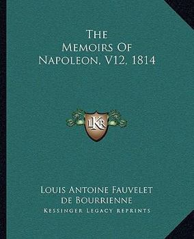 Paperback The Memoirs Of Napoleon, V12, 1814 Book