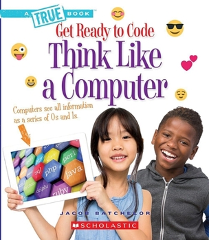 Paperback Think Like a Computer (a True Book: Get Ready to Code) Book