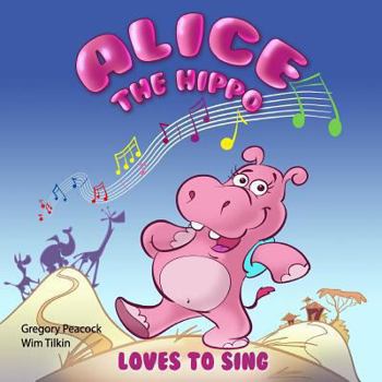 Paperback Alice the hippo: Loves to sing Book