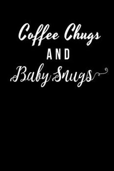 Coffe Chugs And Baby Snugs: Notebook I Notizbuch I Calepin I Taccuino I Cuaderno I Caderno I Notitieblok I Notatnik I 6x9 I A5 I 120Pages I Dot Grid I ... I Teacher I Students I Writing I Drawing I
