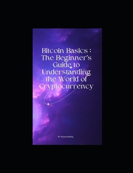 Paperback Bitcoin Basics: The Beginner's Guide to Understanding the World of Cryptocurrency Book