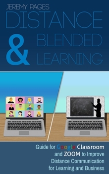 Hardcover Distance & Blended Learning: Guide for Google Classroom and Zoom to Improve Distance Communication for Learning and Business Book