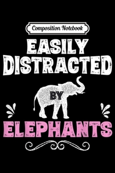 Composition Notebook: Easily Distracted By Elephants s Elephant Girls  Journal/Notebook Blank Lined Ruled 6x9 100 Pages
