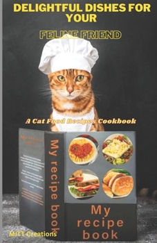 Paperback Delightful Dishes for Your Feline Friend: A Cat Food Recipes Cookbook 5.5*8.5 Book