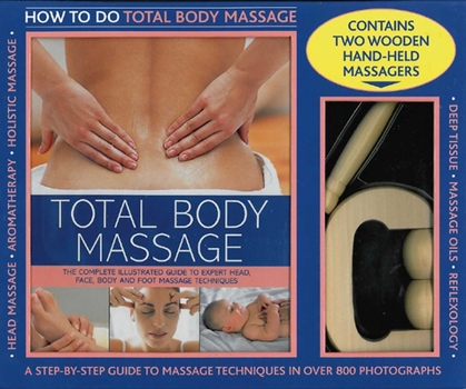 Misc. Total Body Massage: The Complete Illustrated Guide to Expert Head, Face, Boday and Foot Massage Techniques [With 2 Wooden Hand-Held Massagers] Book