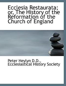Hardcover Ecclesia Restaurata; Or, the History of the Reformation of the Church of England Book