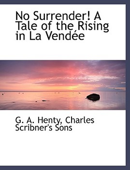 No Surrender! a Tale of the Rising in la Vendée