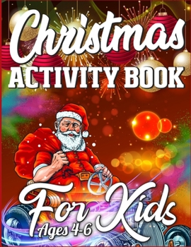 Christmas Activity Book For Kids Ages 4-6: Merry Christmas Activity Book Full of Coloring, Matching, Mazes, Drawing, Crosswords, Word Searches, Color ... Scrambles & More! (Activity Book for Kids)