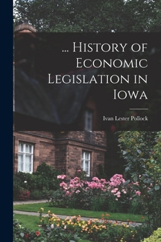 Paperback ... History of Economic Legislation in Iowa Book