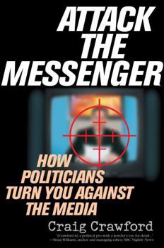 Paperback Attack the Messenger: How Politicians Turn You Against the Media Book
