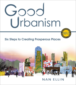 Paperback Good Urbanism: Six Steps to Creating Prosperous Places Book