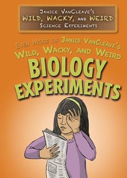 Paperback Even More of Janice Vancleave's Wild, Wacky, and Weird Biology Experiments Book