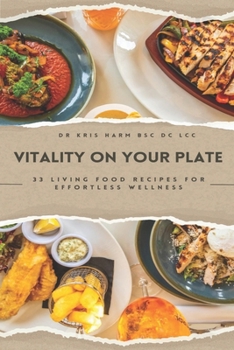 Paperback Vitality On Your Plate: 33 Living Food Recipes For Effortless Wellness Book