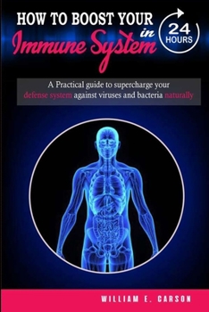 Paperback How to Boost your Immune System in 24 Hours: A practical guide to immune system boosting for adultsProven foods, supplements and non food strategies t Book