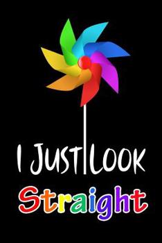 Paperback I JUST LOOK Straight: LGBTQ Gift Notebook for Friends and Family Book