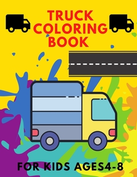Truck coloring book for kids 4-8: TRUCKS coloring book for kids & toddlers for preschooler - coloring book for Boys, Girls, Fun, .. book for kids