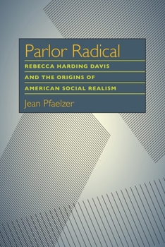 Paperback Parlor Radical: Rebecca Harding Davis and the Origins of American Social Realism Book