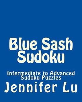 Paperback Blue Sash Sudoku: Intermediate to Advanced Sudoku Puzzles Book