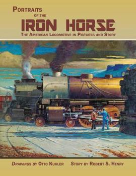 Paperback Portraits of the Iron Horse, The American Locomotive in Pictures and Story Book