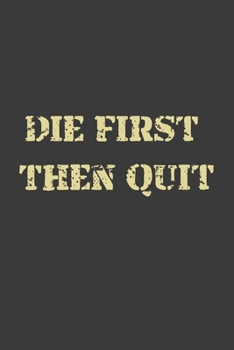 Paperback Die First Then Quit: Journal Book 110 Lined Pages Inspirational Quote Notebook To Write in: Lined notebook Book