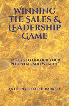 Paperback Winning The Sales & Leadership Game: 12 Keys to Unlock Your Potential and Wealth Book