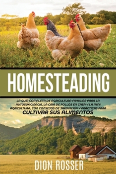 Paperback Homesteading: La Guía Completa de Agricultura Familiar para la Autosuficiencia, la Cría de Pollos en Casa y la Mini Agricultura, con [Spanish] Book