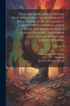 Paperback Diodori Siculi Bibliothecae Historicae Libri Qui Supersunt E Recensione Petri Wesselingii Cum Interpretatione Latina Laur. Rhodomani Atque Annotationi Book