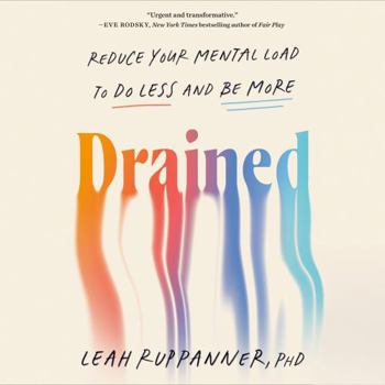 Digital Audiobook Drained: Reduce Your Mental Load to Do Less and Be More Book