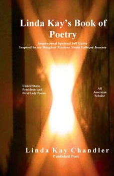 Linda Kay's Book of Poetry: Inspirational Spiritual Self Guide Inspired by my daughter Precious Nicole Epilepsy Journey