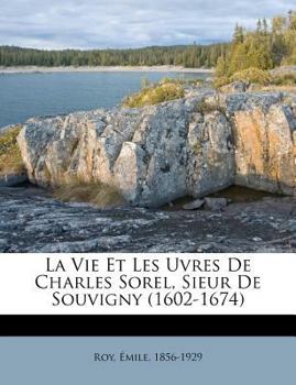 Paperback La Vie Et Les Uvres De Charles Sorel, Sieur De Souvigny (1602-1674) [French] Book