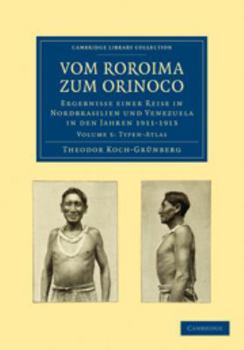 Printed Access Code Vom Roroima Zum Orinoco: Volume 5, Typen-Atlas: Ergebnisse Einer Reise in Nordbrasilien Und Venezuela in Den Jahren 1911-1913 [German] Book