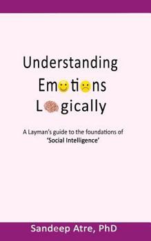 Paperback Understanding Emotions Logically: A Layman's Guide to the Foundations of Social Intelligence Book