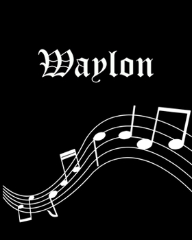 Paperback Waylon: Sheet Music Note Manuscript Notebook Paper - Personalized Custom First Name Cover - Musician Composer Instrument Compo Book