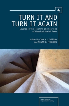 Hardcover Turn It and Turn It Again: Studies in the Teaching and Learning of Classical Jewish Texts Book