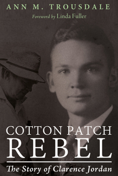 Hardcover Cotton Patch Rebel: The Story of Clarence Jordan Book