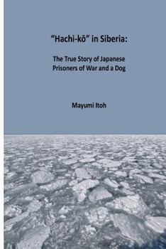 Paperback Hachi-k&#333; in Siberia: The True Story of Japanese Prisoners of War and a Dog Book