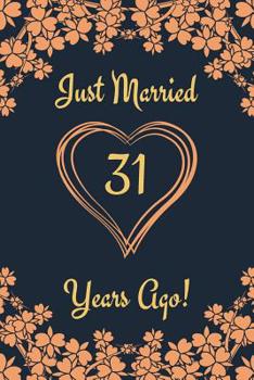 31st Anniversary Journal: Lined Journal / Notebook 31st Anniversary Gifts for Her and Him - Funny 31 Year Wedding Anniversary Celebration Gift - Just Married 31 Years Ago
