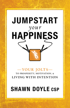 Paperback Jumpstart Your Happiness: Your Jolts to Prosperity, Motivation, & Living with Intention Book
