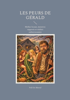 Paperback Les Peurs De Gérald: Mythes locaux, monstres supposés et réalités embarrassantes [French] Book