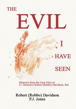 Hardcover The Evil I Have Seen: Memoirs from the Case Files of Lt. Detective Robert (Robbo) Davidson Book