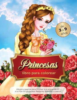 Paperback princesas libro para colorear de 3 a 9 a?os: y Hadas M?gicas; dibujos y paginas para colorear que sorprender?n a su hija con su belleza.Relajante, div [Spanish] Book
