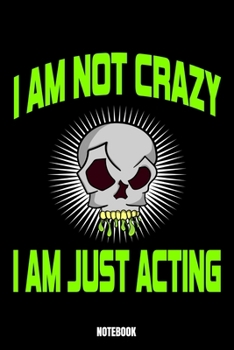 Paperback I Am Not Crazy I Am Just Acting Notebook Book