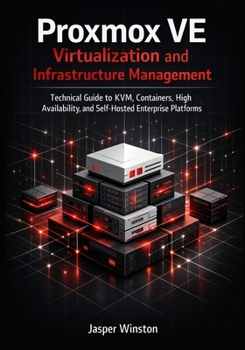 Paperback Proxmox VE Virtualization and Infrastructure Management: Technical Guide to KVM, Containers, High Availability, and Self-Hosted Enterprise Platforms Book