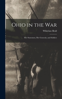 Hardcover Ohio in the war; her Statesmen, her Generals, and Soldiers Book